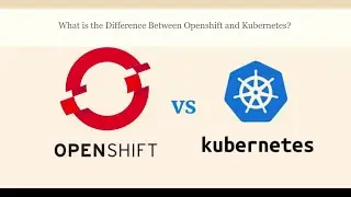 Difference Between Openshift and Kubernetes || Openshift vs Kubernetes