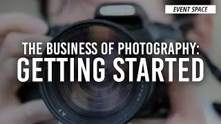 The Business of Photography, Part 1: Getting Started | B&H Event Space