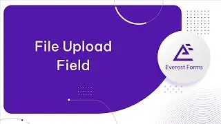 File Upload Field: Advanced Form Fields