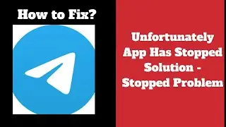 How to fix Telegram App Unfortunately Has Stopped Solution - Telegram App Stopped Problem