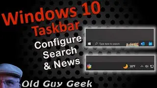 Windows 10 Taskbar - Configure or Remove Search Bar and News