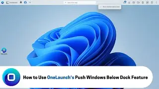 How to Use OneLaunch's Push Windows Below Dock Feature (2024)