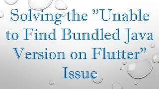 Solving the Unable to Find Bundled Java Version on Flutter Issue