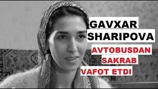 TANIQLI AKTRISA GAVXAR SHARIPOVA VAFOT ETDI