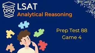 LSAT Prep Test 88 Game 4 Analyatical Reasoning