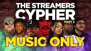 THE STREAMERS CYPHER PT. 2 - MUSIC ONLY