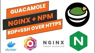 Browser Based RDP & SSH (over HTTPS) Guacamole NGINX NPM Docker deployment