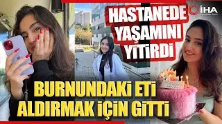 Eczacılık Öğrencisi Burnundaki Eti Aldırmak İçin Gittiği Hastanede Vefat Etti