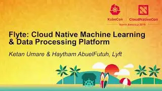 Flyte: Cloud Native Machine Learning & Data Processing Platform - Ketan Umare & Haytham AbuelFutuh