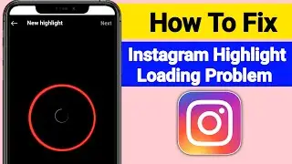 How To Fix Instagram Highlight Loading Problem | Highlight Loading On Instagram  |( Full Solution)