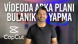 Videoda Arka Plan Bulanıklaştırma | CapCut Video Edit