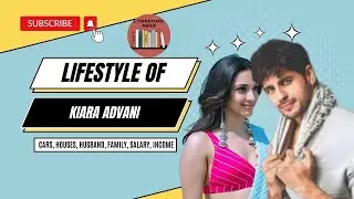 Kiara Advani Lifestyle | Literature Agile