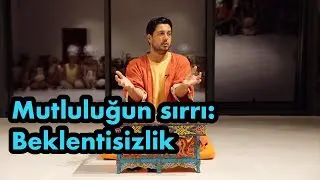 Satsang - Mutluluğun en büyük sırrı: Beklentisizlilk