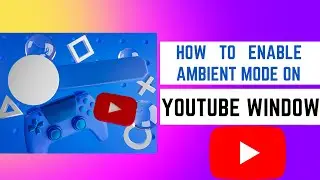 How to Turn on Ambient Mode in YouTube |  ambient mode on YouTube Windows