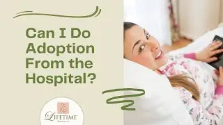 Can I Do Adoption From the Hospital?