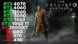 10 GPUs | The Callisto Protocol | RTX 4070, RTX 4060, RTX 3060, RTX 3050, RX 7800 XT, RX 580...