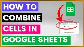 How To Combine Cells In Google Sheets Spreadsheet? [in 2024]