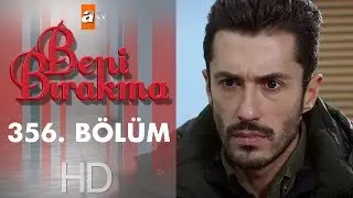 Beni Bırakma 356. Bölüm