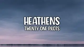 Twenty One Pilots - Heathens (Lyric) Video