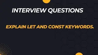 INTERVIEW QUESTION || Explain Let And Const Keywords.