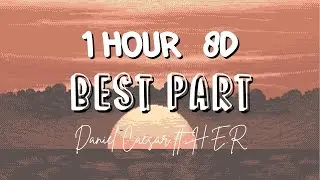 (1 HOUR w/Lyrics) Best Part by Daniel Caesar ft.H.E.R 