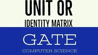 VIDEO 7 | UNIT OR IDENTITY MATRIX | GATE COMPUTER SCIENCE