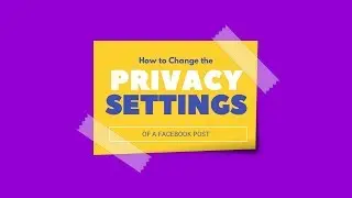 How to CHANGE the PRIVACY SETTINGS of a FACEBOOK POST