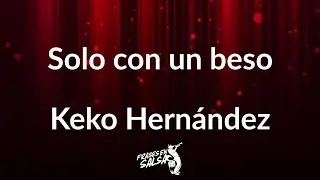 Solo con un beso letra 👩‍❤️‍💋‍👨❤️ | Keko hernandez | Frases en Salsa