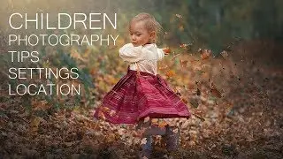 HOW TO PHOTOGRAPH CHILDREN: NATURAL LIGHT, TIPS, SETTINGS, LENS, LOCATION