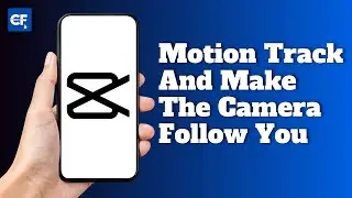 How To Motion Track In CapCut And Make The Camera Follow You