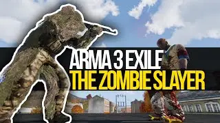 THE ZOMBIE SLAYER - Arma 3 Exile (Chernarus)