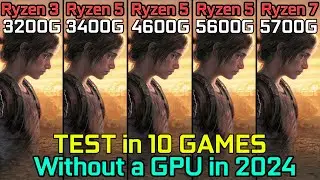 Ryzen 3 3200G vs Ryzen 5 3400G vs Ryzen 5 4600G vs Ryzen 5 5600G vs Ryzen 7 5700G : Test in 10 Games