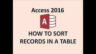 Access 2016 - Sorting Table Data - How to Alphabetically Sort Records in MS Database Tables - MOS PC