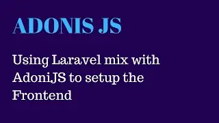 02 - Setup Laravel mix to compile JS and SCSS in AdonisJS