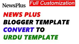 Step-by-Step Guide: NewsPlus Blogger Template Converted to Urdu with Jameel Fonts