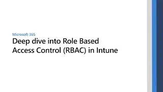 Deep dive into Role Based Access Control (RBAC) in Microsoft Intune