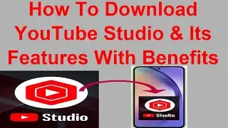 How To Download YouTube Studio & Its Features With Benefits