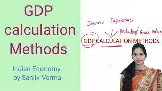 GDP Calculation Methods / Indian Economy by sanjiv verma / UPSC, IAS