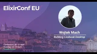 Building Livebook Desktop by Wojtek Mach | ElixirConf EU 2023