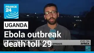 Uganda Ebola outbreak death toll 29, says WHO • FRANCE 24 English