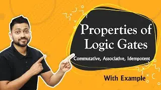 Properties of various Logic Gates | Commutative, Associative, Idempotent