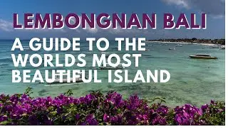 NUSA LEMBONGAN BALI - A guide to an Island Paradise