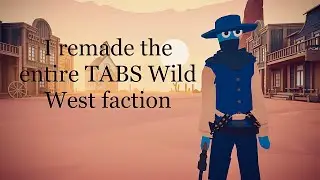 I remade the entire Wild West faction in TABS