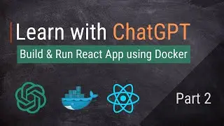 ChatGPT for Developers and DevOps: Part 2 - Building and Running a React App with Docker