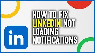 How To Fix LinkedIn App Not Loading Notifications