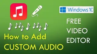 How to Add Custom Audio | Windows 10 Free Video Editor Tutorial