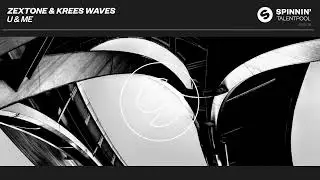 ZEXTONE & Krees Waves - U & ME (Spinnin' Talent Pool)