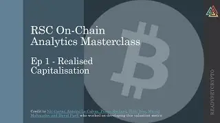 Bitcoin On-chain Analytics Masterclass Ep1 - Realised Cap