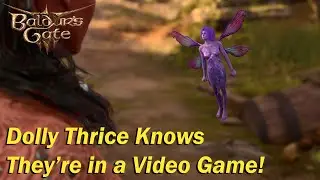 Dolly Thrice is Aware They're in a Video Game - Baldur's Gate 3