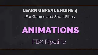 05 - 03 - Learn Unreal Engine 4 - Animation Pipeline